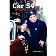 Car 54 Where Are You? by Grams, Martin, Jr., 9781593933401