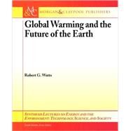 Global Warming and the Future of the Earth by Watts, Robert G.; Kreith, Frank, 9781598293401