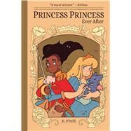 Princess Princess Ever After by O'neill, Katie; Yarwood, Ari; Chao, Fred, 9781620103401