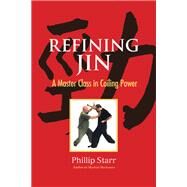 Refining Jin A Master Class in Coiling Power by Starr, Phillip, 9781623173401