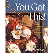 You Got This! Recipes Anyone Can Make and Everyone Will Love (A Cookbook) by Morrisey, Diane, 9781668033401