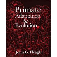 Primate Adaptation and Evolution by John G. Fleagle, 9780122603402