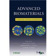 Advanced Biomaterials Fundamentals, Processing, and Applications by Basu, Bikramjit; Katti, Dhirendra S.; Kumar, Ashok, 9780470193402