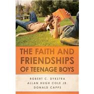 The Faith and Friendships of Teenage Boys by Dykstra, Robert C.; Cole, Allan Hugh, Jr.; Capps, Donald, 9780664233402