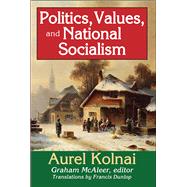 Politics, Values, and National Socialism by Kolnai,Aurel, 9781138513402