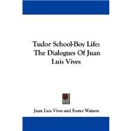 Tudor School-Boy Life : The Dialogues of Juan Luis Vives by Vives, Juan Luis, 9781432543402