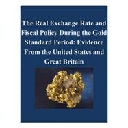 The Real Exchange Rate and Fiscal Policy During the Gold Standard Period by Board of Governors of the Federal Reserve System; Penny Hill Press, 9781522943402