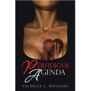 Perfidious Agenda by Williams, Lachelle L., 9781532083402