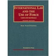 International Law and the Use of Force, Cases and Materials, 2d by O'Connell, Mary Ellen, 9781599413402