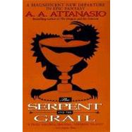 The Serpent and the Grail by A. A. Attanasio, 9780061073403