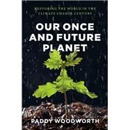 Our Once and Future Planet by Woodworth, Paddy, 9780226333403