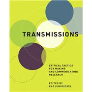 Transmissions Critical Tactics for Making and Communicating Research by Jungnickel, Kat, 9780262043403