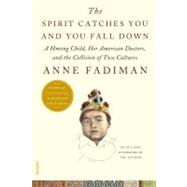 The Spirit Catches You and You Fall Down: A Hmong Child, Her American Doctors, and the Collision of Two Cultures by Fadiman, Anne, 9780374533403
