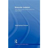 Muscular Judaism: The Jewish Body and the Politics of Regeneration by Presner; Todd Samuel, 9780415593403