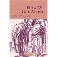 How We Get Along by J. David Velleman, 9780521043403