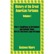 History of the Great American Fortunes : Volume I by Myers, Gustavus, 9781410203403