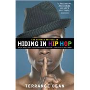 Hiding in Hip Hop On the Down Low in the Entertainment Industry--from Music to Hollywood by Dean, Terrance, 9781416553403