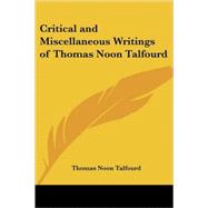 Critical And Miscellaneous Writings of Thomas Noon Talfourd by Talfourd, Thomas Noon, 9781417923403