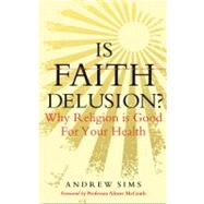 Is Faith Delusion? Why religion is good for your health by Sims, Andrew, 9781847063403