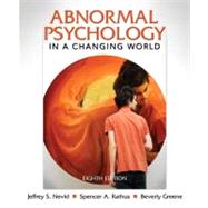Abnormal Psychology in a Changing World by Nevid, Jeffrey S., Ph.D.; Rathus, Spencer A.; Greene, Beverly, Ph.D., 9780205773404
