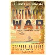 The Castaway's War One Man's Battle against Imperial Japan by Harding, Stephen, 9780306823404