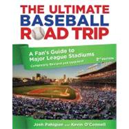 The Ultimate Baseball Road Trip, 2nd A Fan's Guide to Major League Stadiums by Pahigian, Josh; O'Connell, Kevin, 9780762773404