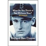 What Do You Think of Ted Williams Now? A Remembrance by Cramer, Richard Ben, 9781451643404
