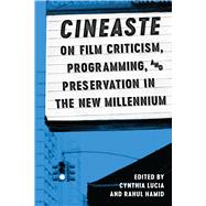 Cineaste on Film Criticism, Programming, and Preservation in the New Millennium by Lucia, Cynthia; Hamid, Rahul, 9781477313404