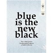 Blue is the New Black The 10 Step Guide to Developing and Producing a Fashion Collection by Breuer, Susie, 9789063693404