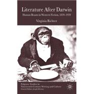 Literature After Darwin Human Beasts in Western Fiction 1859-1939 by Richter, Virginia, 9780230273405
