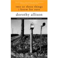 Two or Three Things I Know for Sure by Allison, Dorothy, 9780452273405