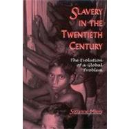Slavery in the Twentieth Century The Evolution of a Global Problem by Miers, Suzanne, 9780759103405