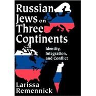 Russian Jews on Three Continents: Identity, Integration, and Conflict by Remennick,Larissa, 9780765803405