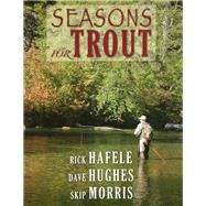 Seasons for Trout by Hafele, Rick; Hughes, Dave; Morris, Skip, 9780811713405