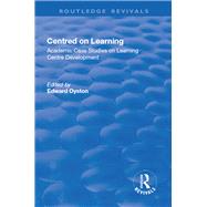 Centred on Learning: Academic Case Studies on Learning Centre Development by Oyston,Edward;Oyston,Edward, 9781138723405