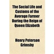 The Social Life and Customs of the Average Farmer During the Reign of Queen Elizabeth by Grimsby, Henry Peterson; New York Commissioners for the Harbor an, 9781151593405