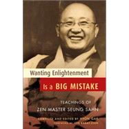 Wanting Enlightenment Is a Big Mistake Teachings of Zen Master Seung Sahn by Gak, Hyon; Sahn, Zen Master Seung; Kabat-Zinn, Jon, 9781590303405
