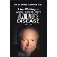 I Am Waiting for When I Forget I Have Alzheimers Disease by Edwards, Brian Scott, M.d., 9781796013405