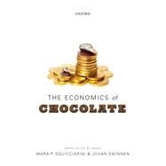 The Economics of Chocolate by Squicciarini, Mara P.; Swinnen, Johan, 9780198833406