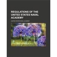 Regulations of the United States Naval Academy by United States Naval Academy, 9780217253406