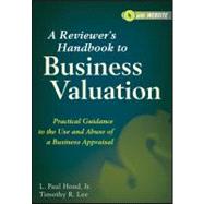 A Reviewer's Handbook to Business Valuation Practical Guidance to the Use and Abuse of a Business Appraisal by Hood, L. Paul; Lee, Timothy R., 9780470603406
