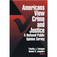 Americans View Crime and Justice A National Public Opinion Survey by Timothy J. Flanagan; Dennis R. Longmire, 9780761903406