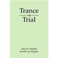 Trance on Trial by Scheflin, Alan W.; Shapiro, Jerrold Lee, 9780898623406