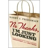 No Thanks, I'm Just Looking Sales Techniques for Turning Shoppers into Buyers by Friedman, Harry J., 9781118153406