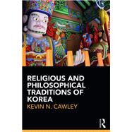 Religious and Philosophical Traditions of Korea by Cawley; Kevin, 9781138193406