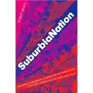 SuburbiaNation Reading Suburban Landscape in Twentieth-Century American Fiction and Film by Beuka, Robert A., 9781403963406