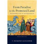 From Paradise to the Promised Land: An Introduction to the Pentateuch by T. Desmond Alexander, 9781540963406