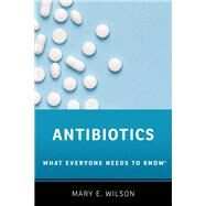 Antibiotics What Everyone Needs to Know by Wilson, Mary E., 9780190663407