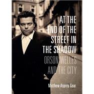 At the End of the Street in the Shadow by Gear, Matthew Asprey, 9780231173407