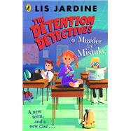 The Detention Detectives: Murder By Mistake by Jardine, Lis, 9780241523407